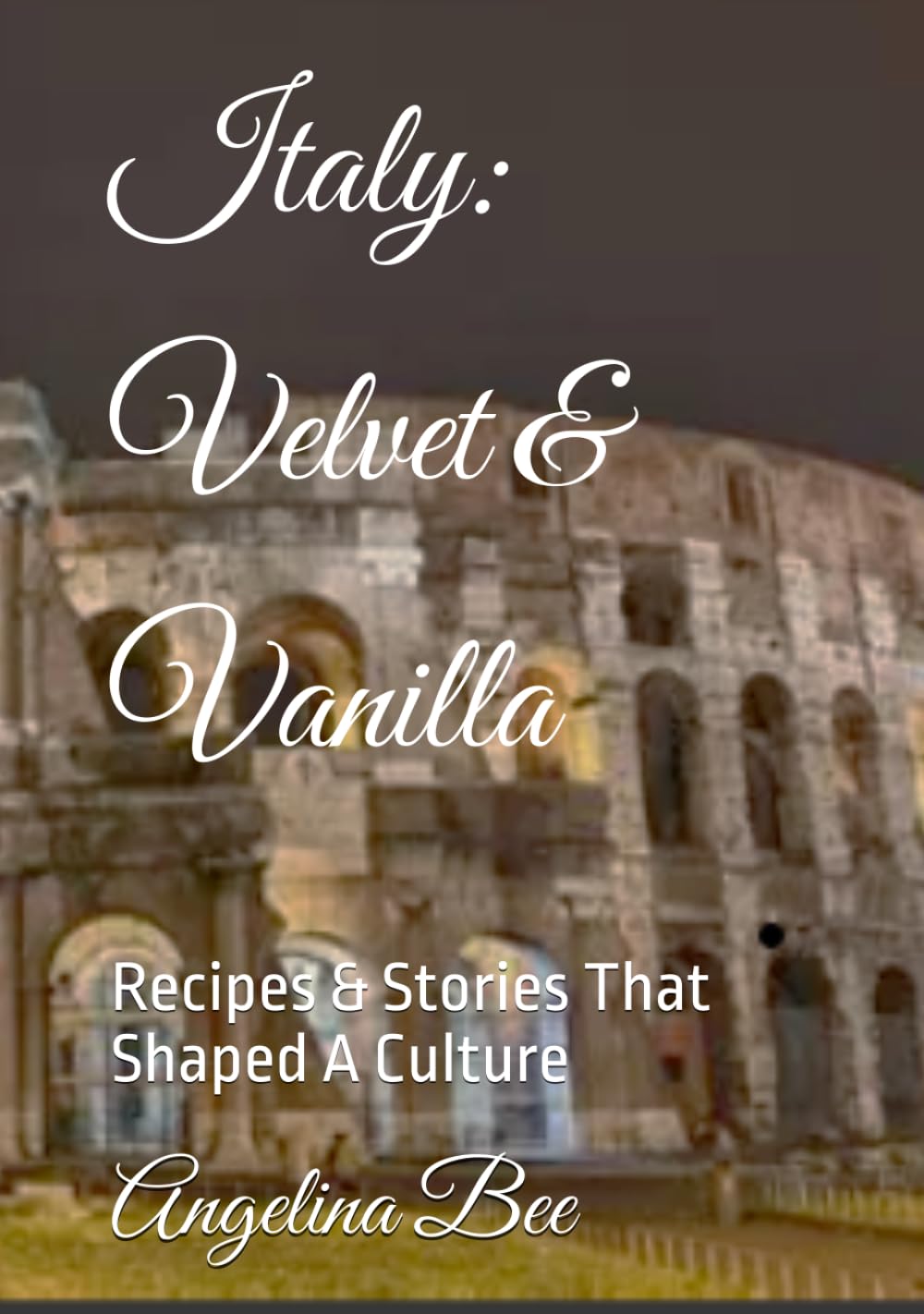 Italy: Velvet & Vanilla: Recipes & Stories That Shaped A Culture (Where Taste Meets Time)