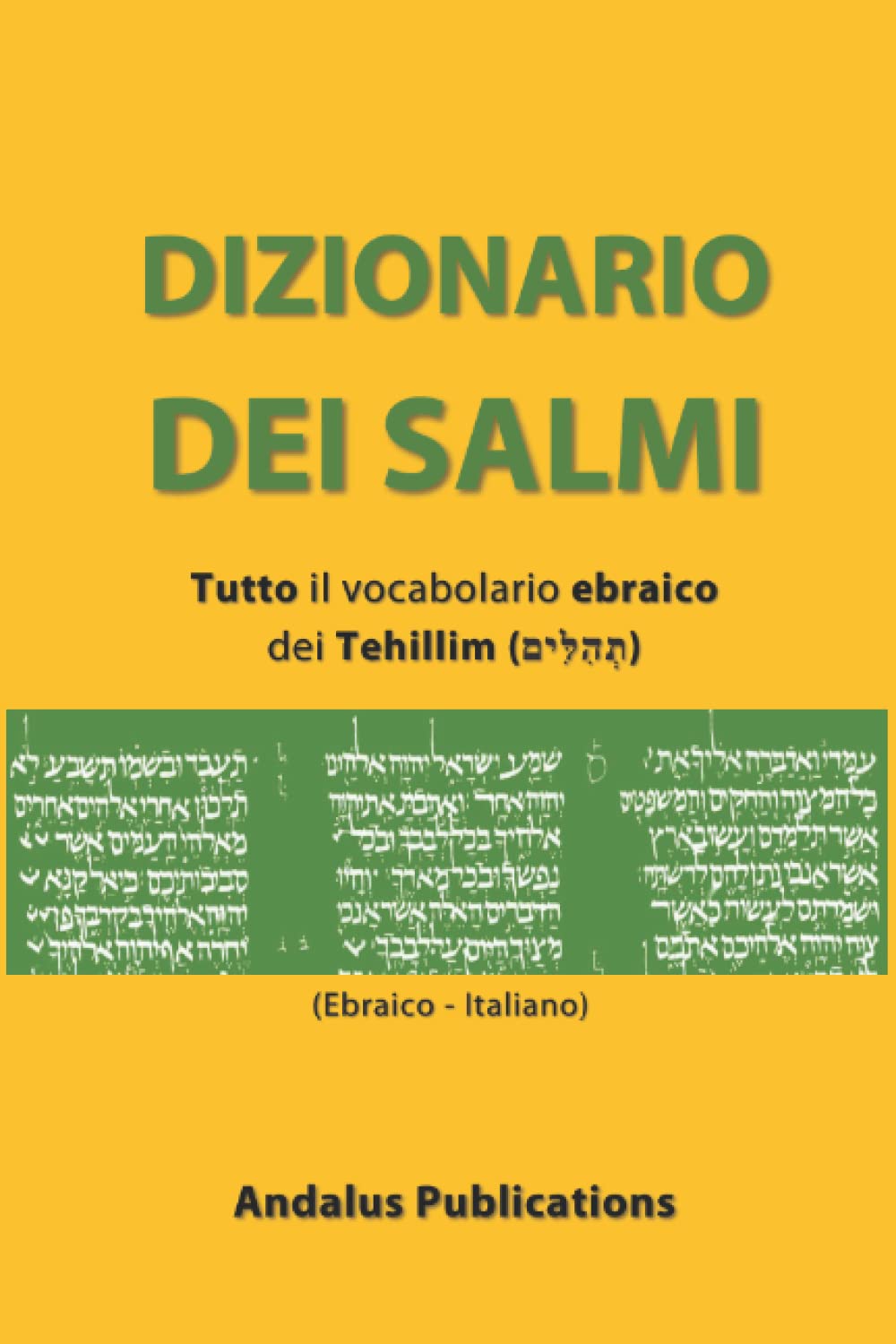Dizionario dei Salmi (Ebraico - Italiano): Tutto il vocabolario ebraico dei Tehillim (תְהִלִּים) (Lingue della Bibbia e del Corano)
