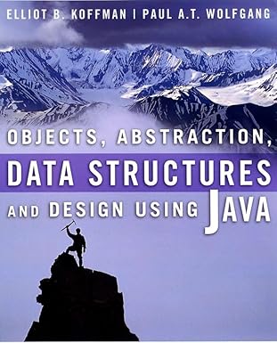 Objects, Abstraction, Data Structures and Design: Using Java: Koffman ...