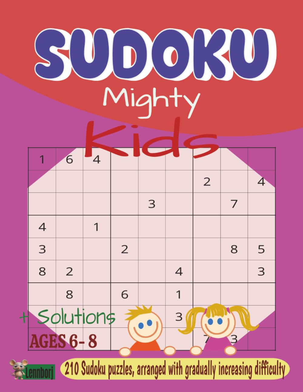 Sudoku Mighty Kids: For Children Ages 6-8 | Solutions are on the back of each sets of puzzles | 200+ Sudoku Fun Puzzles, arranged with gradually increasing difficulty