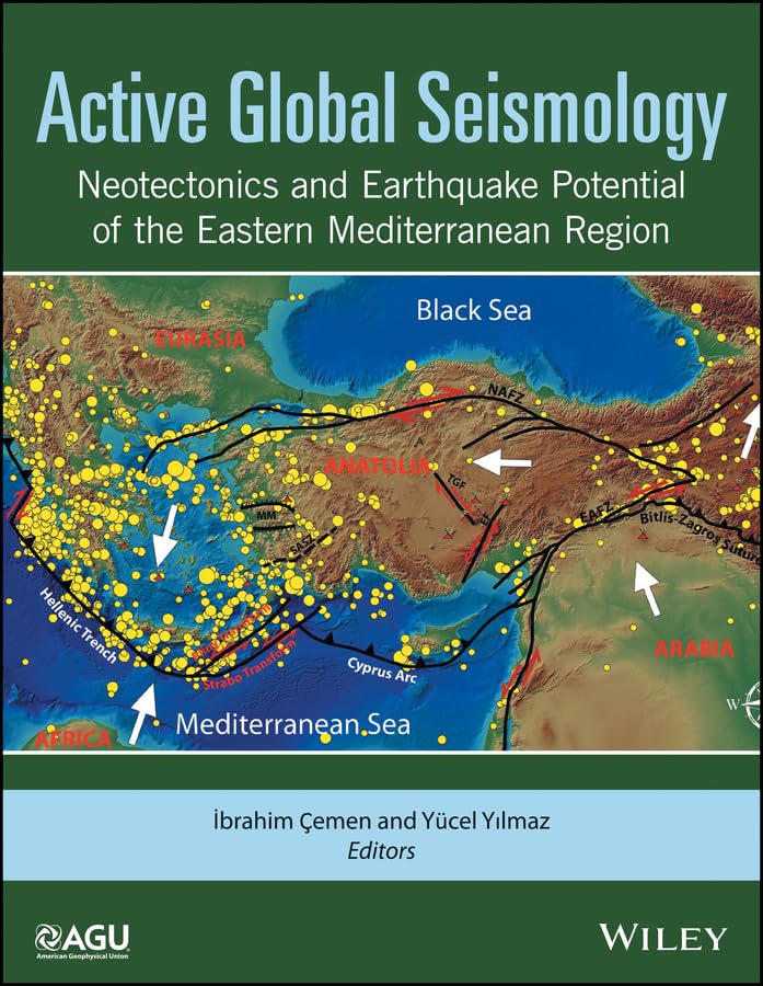Active Global Seismology: Neotectonics and Earthquake Potential of the Eastern Mediterranean Region (Geophysical Monograph Series Book 225)
