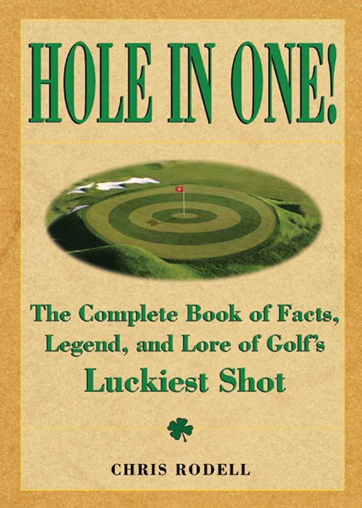 Hole In One! The Complete Book Of Facts, Legend And Lore On Golf's