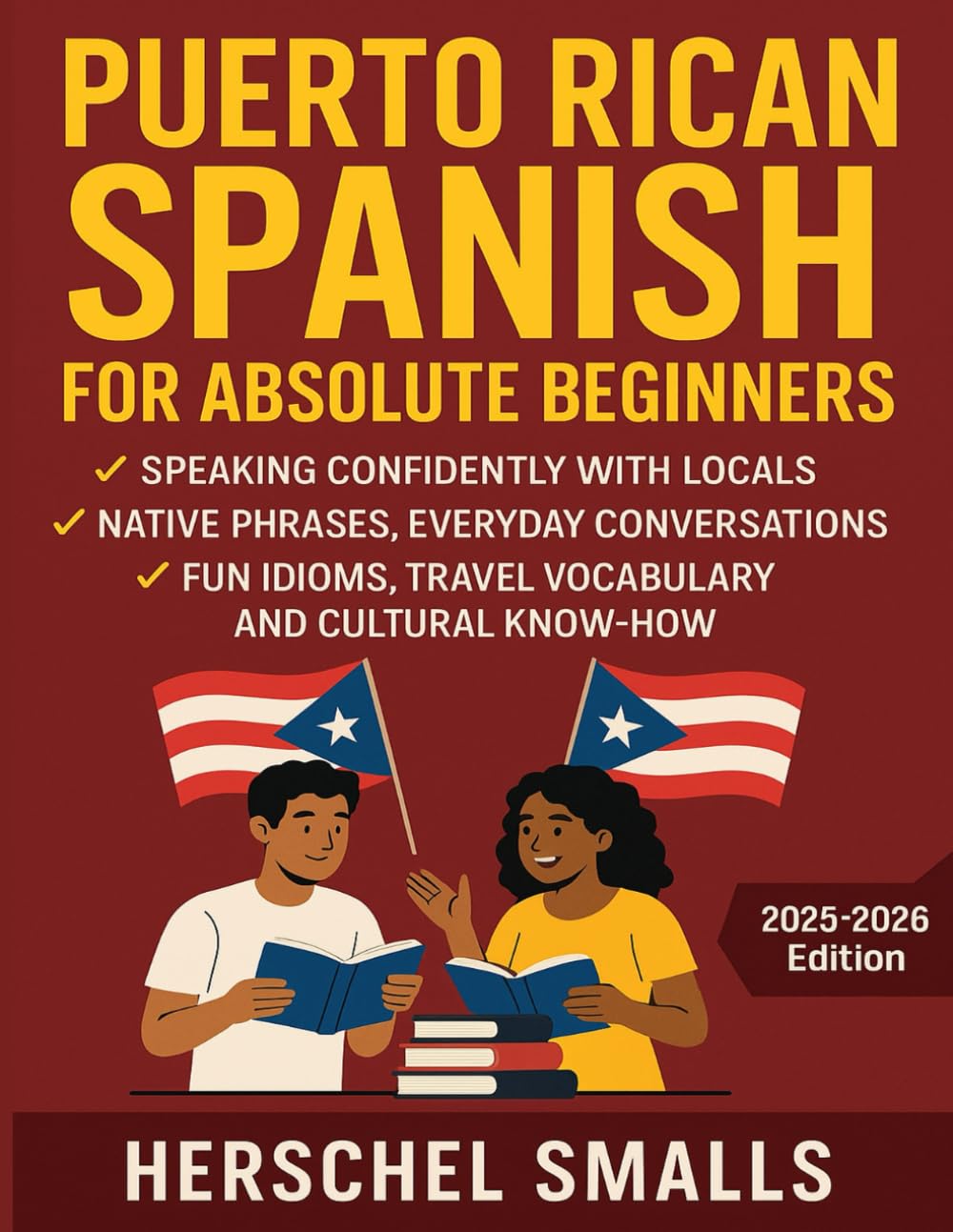 Puerto Rican Spanish for Absolute Beginners: Speaking Confidently With Locals — Native Phrases, Everyday Conversations, Fun Idioms, Travel Vocabulary And Cultural Know-How