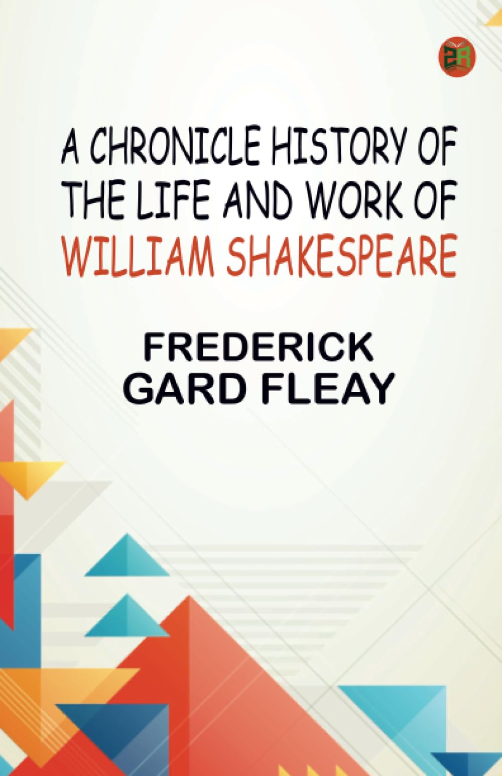 A Chronicle History of the Life and Work of William Shakespeare