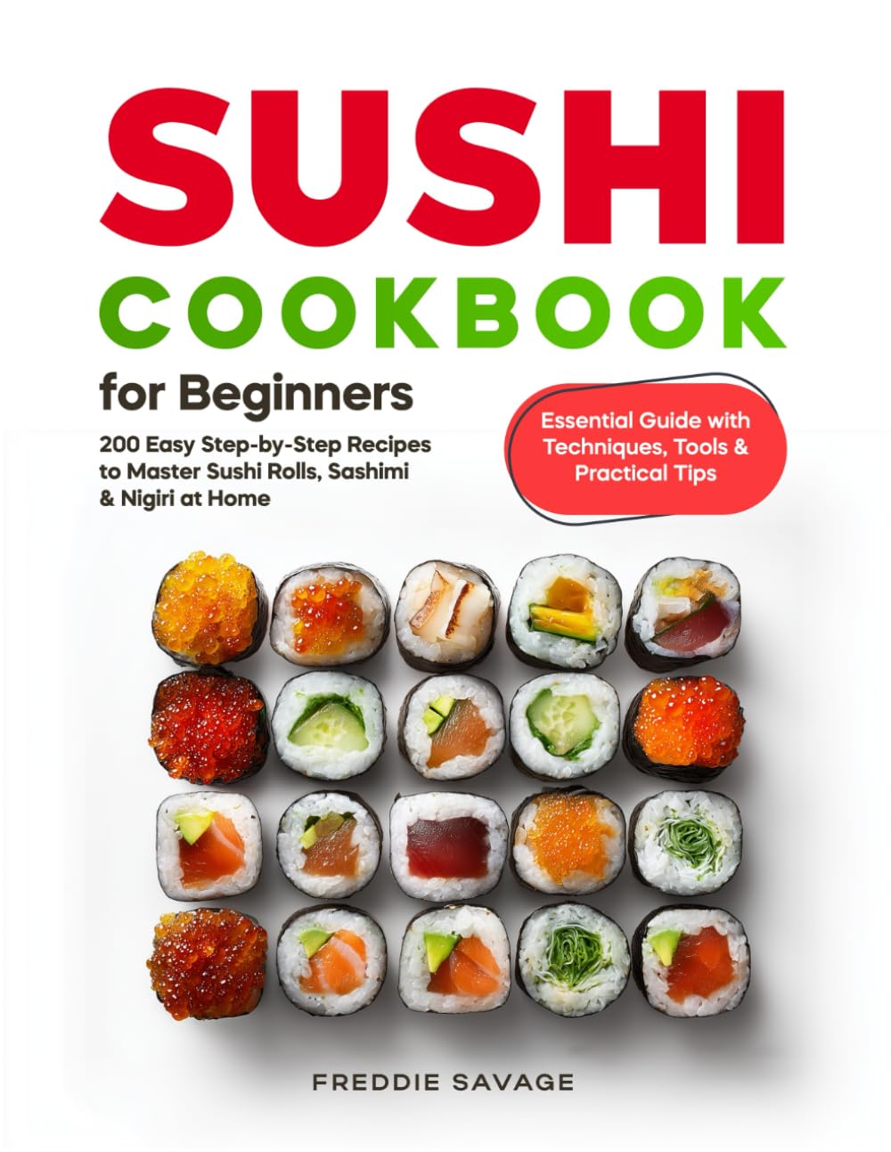 Sushi Cookbook for Beginners: 200 Easy Step-by-Step Recipes to Master Sushi Rolls, Sashimi & Nigiri at Home | Essential Guide with Techniques, Tools & Practical Tips