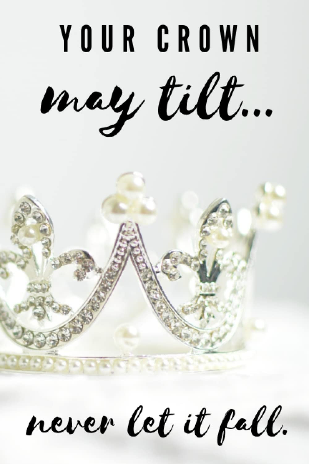 Your Crown may Tilt: Never let it fall