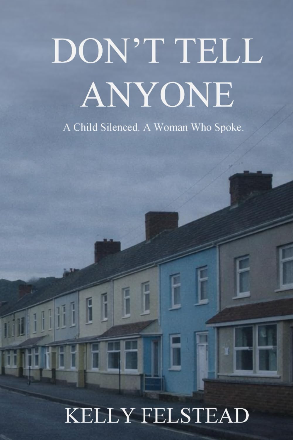 Don't Tell Anyone: A Child Silenced. A Woman Who Spoke.