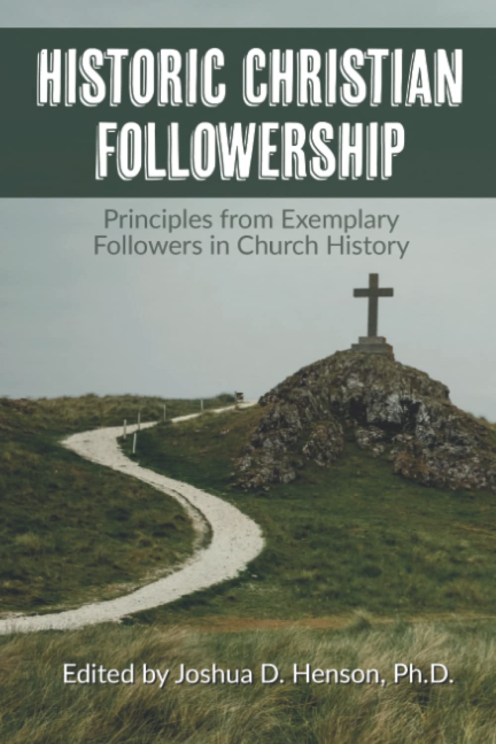 Historic Christian Followership: Principles from Exemplary Followers in ...