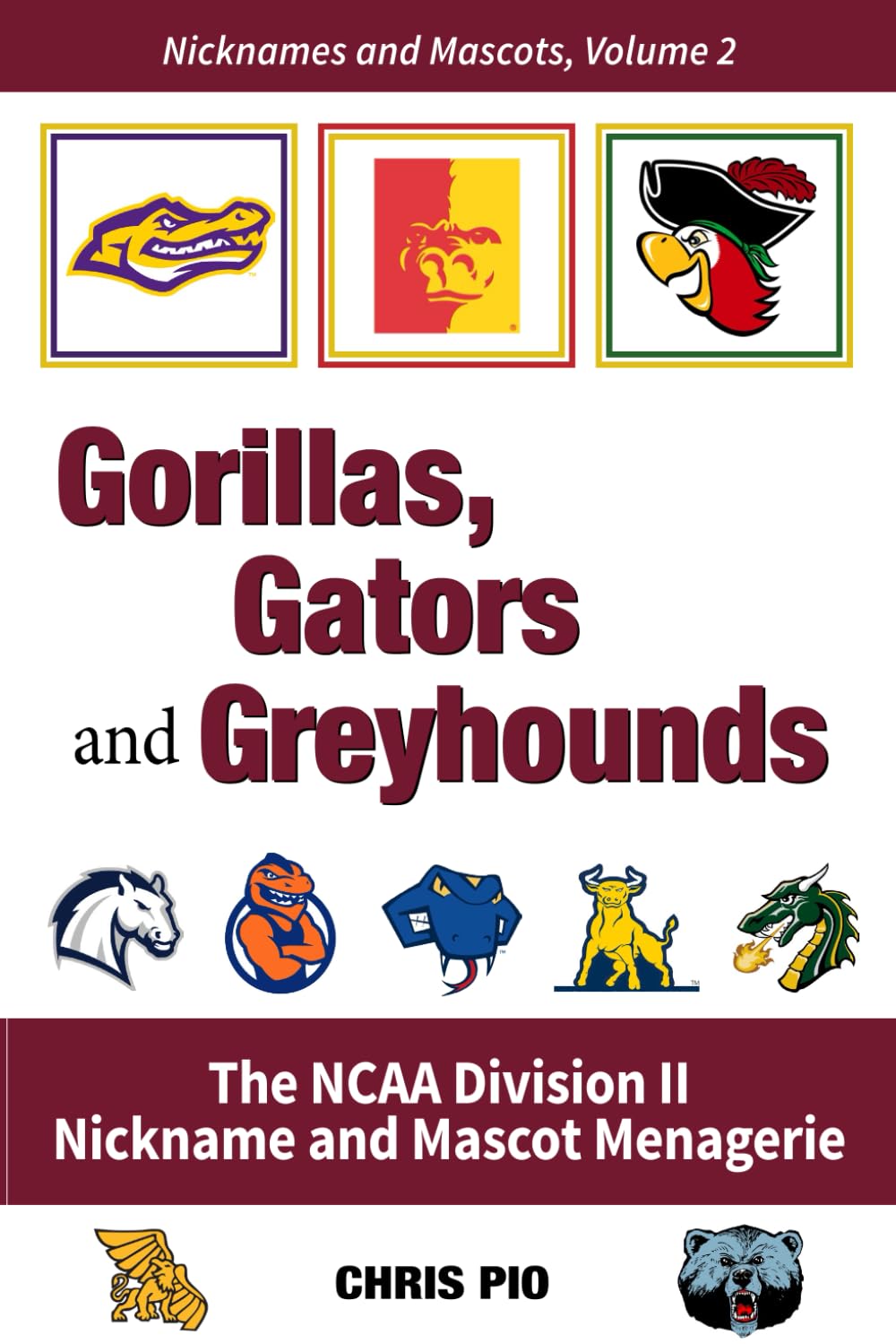 Gorillas, Gators and Greyhounds: The NCAA Division II Nickname and Mascot Menagerie (Nicknames and Mascots)