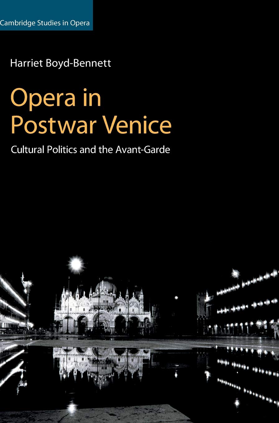 Opera in Postwar Venice: Cultural Politics and the Avant-Garde (Cambridge Studies in Opera)