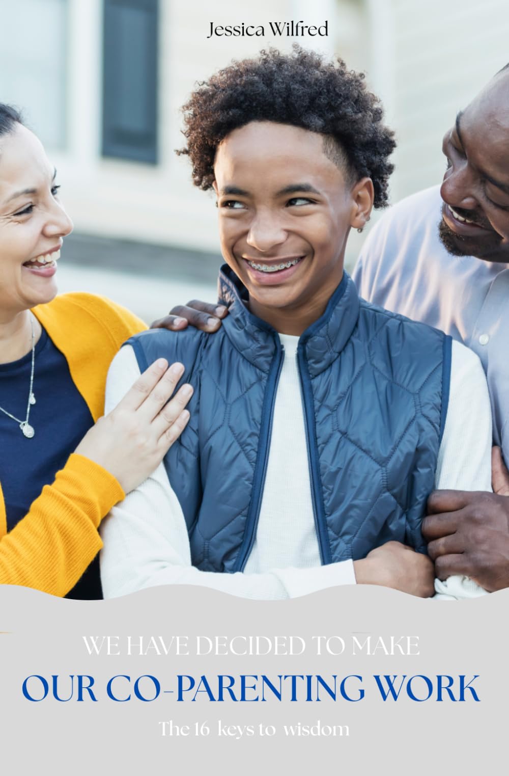 WE HAVE DECIDED TO MAKE OUR CO-PARENTING WORK: THE 16 KEYS TO WISDOM