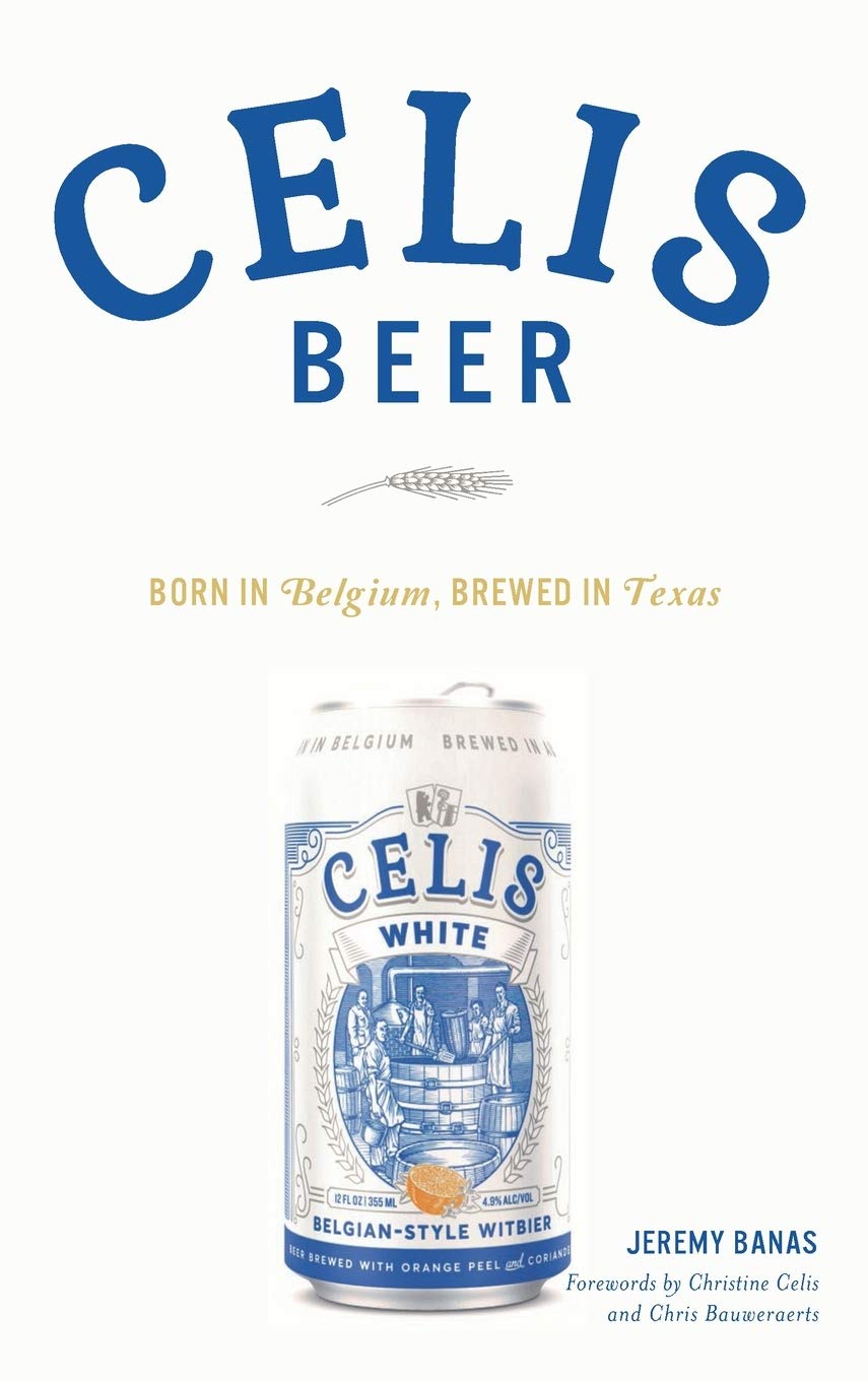 Celis Beer: Born in Belgium, Brewed in Texas (American Palate)