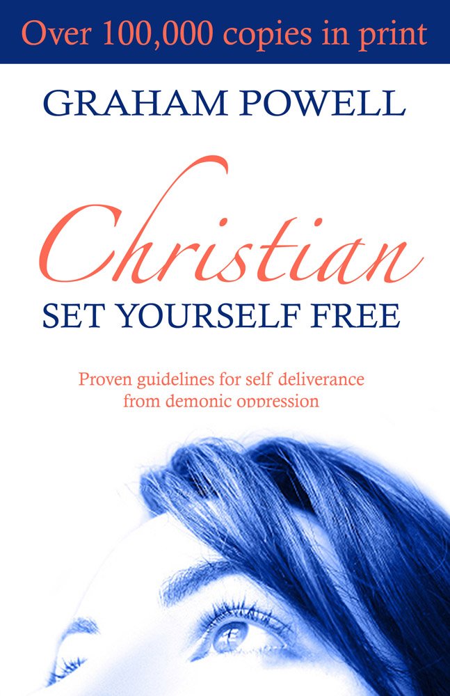Christian Set Yourself Free: Proven Guidelines to Deliverance from Demonic Oppression