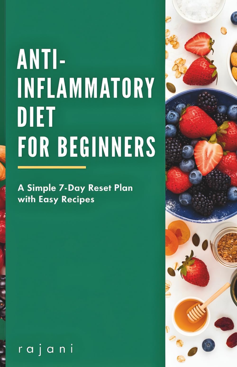 Anti-Inflammatory Diet for Beginners: A Simple 7-Day Reset to Reduce Chronic Inflammation, Heal Your Gut, Boost Energy, Relieve Joint Pain, and ... Weight Loss with Easy Recipes and Meal Plans