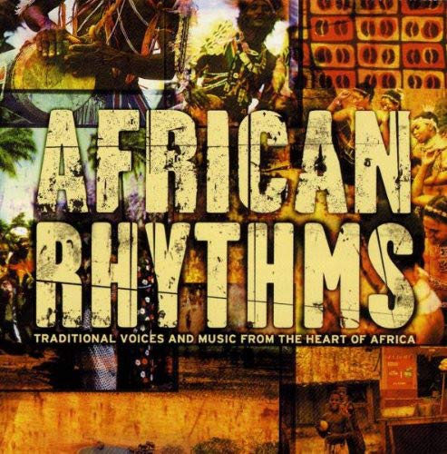 African Rhythms Traditional Voices & Music from the Heart of Africa