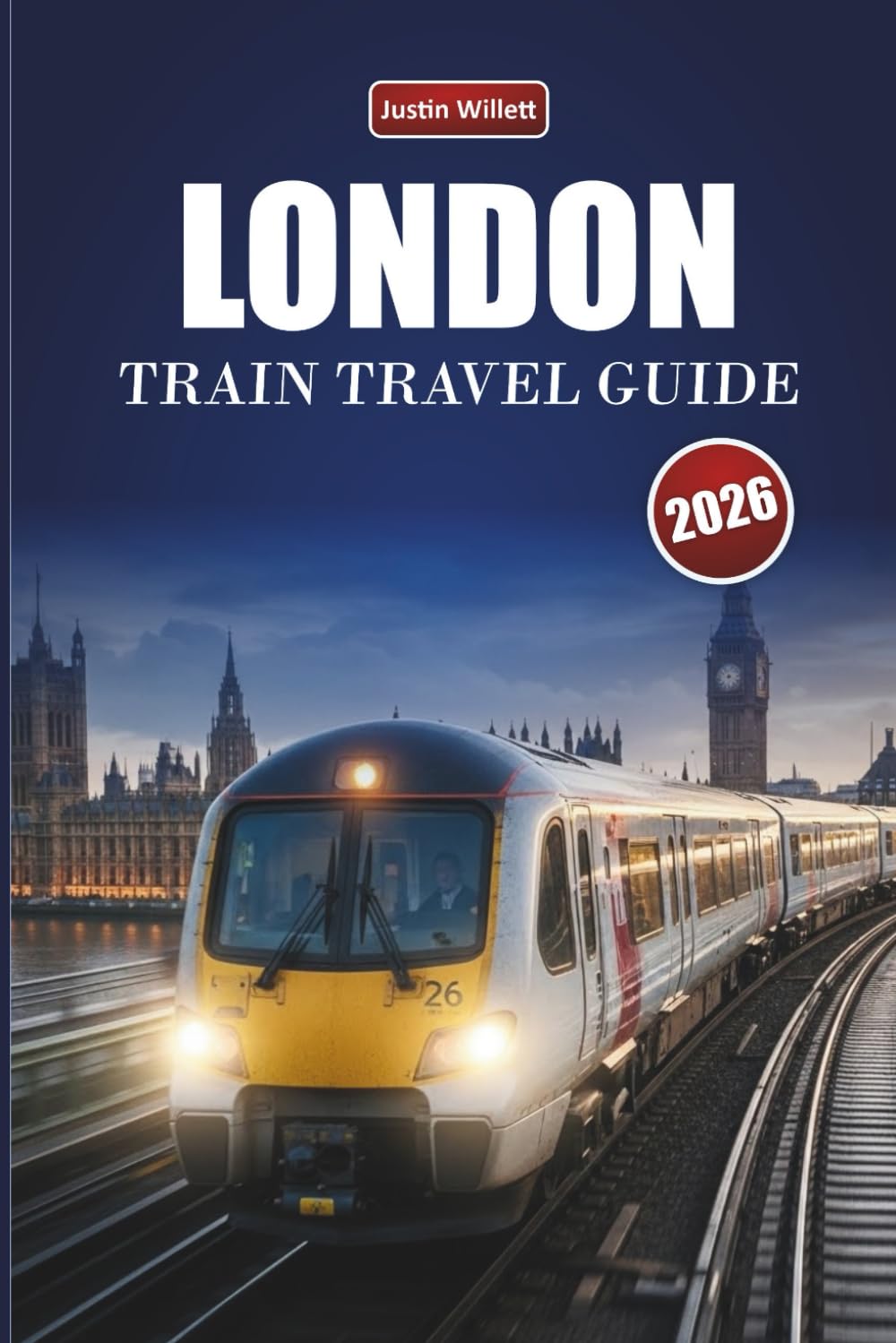 LONDON TRAIN TRAVEL GUIDE 2026: Explore Scenic Routes, Historic Stations, Itineraries, and Practical Rail Tips Across Europe