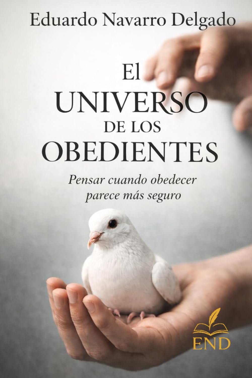 El Universo De Los Obedientes: Pensar Cuando Obedecer Parece Más Seguro