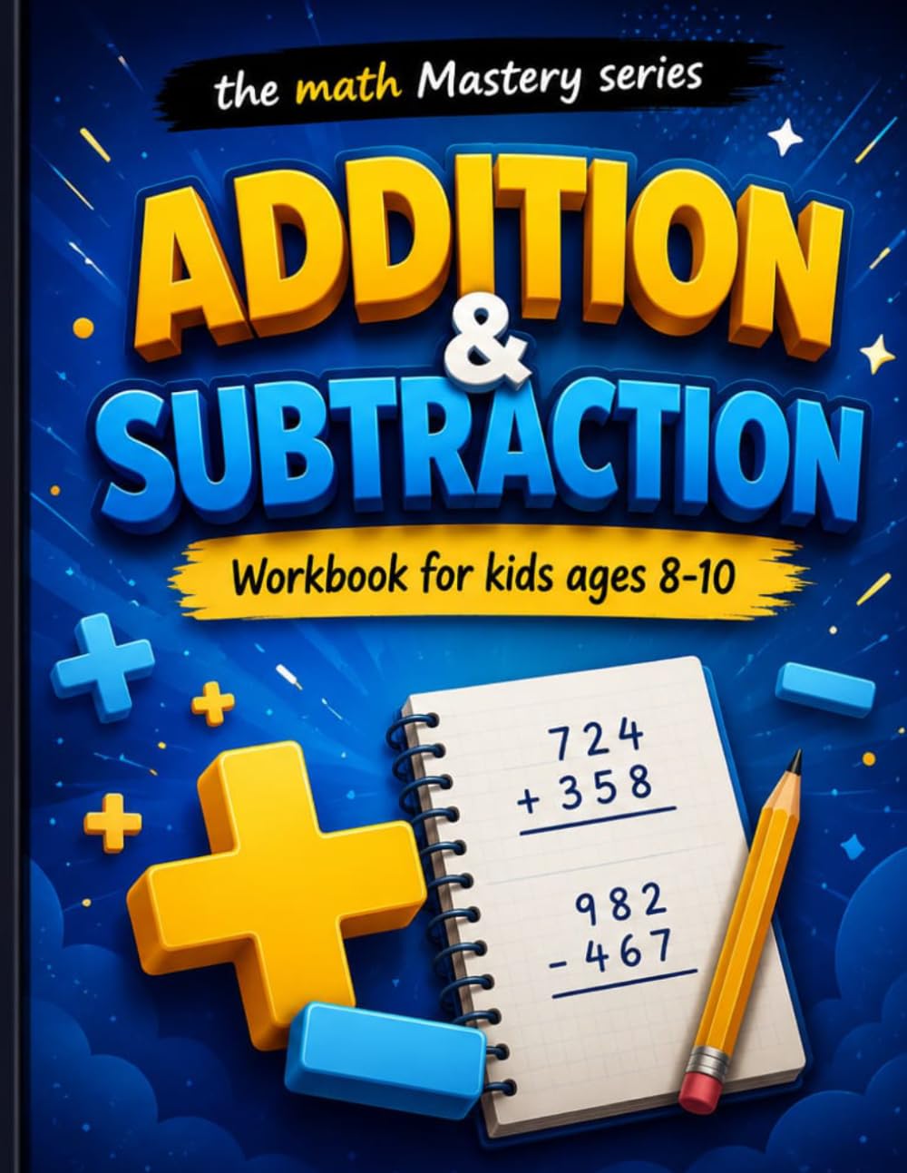 ADDITION & SUBTRACTION: Workbook for Kids Ages 8–10 (THE MATH MASTERY)