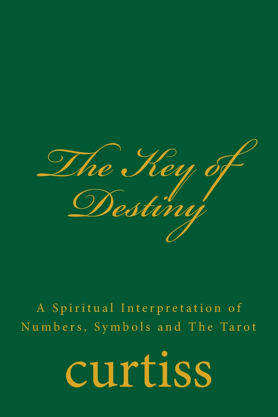 The Key of Destiny: A Spiritual Interpretation of Numbers, Symbols and The Tarot: Volume 7 (Teachings of The Order of Christian Mystics)