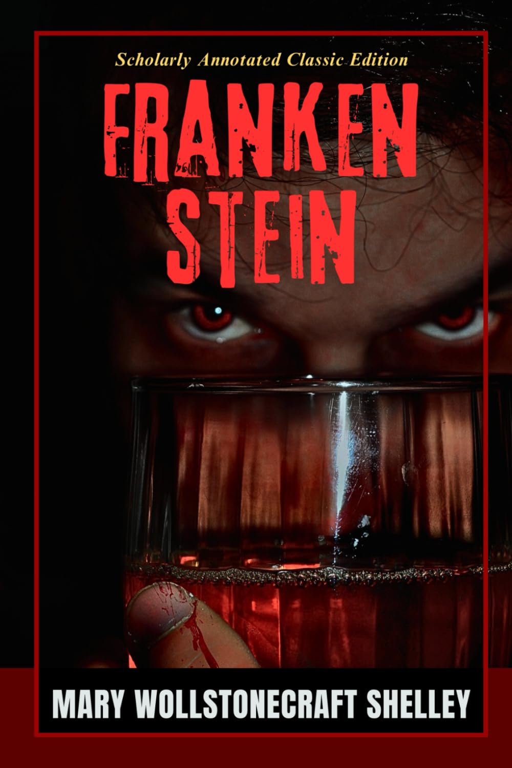 Frankenstein (Annotated): A Gothic Tale of Forbidden Science, Creation, and the Tragic Consequences of Playing God