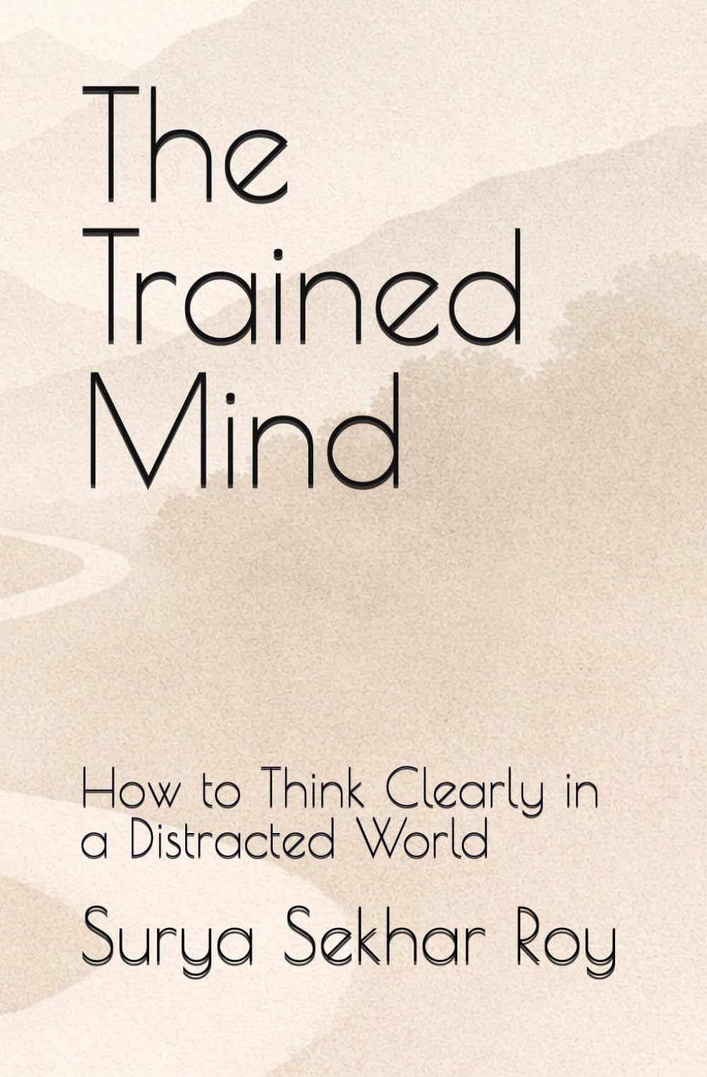 The Trained Mind: How to Think Clearly in a Distracted World