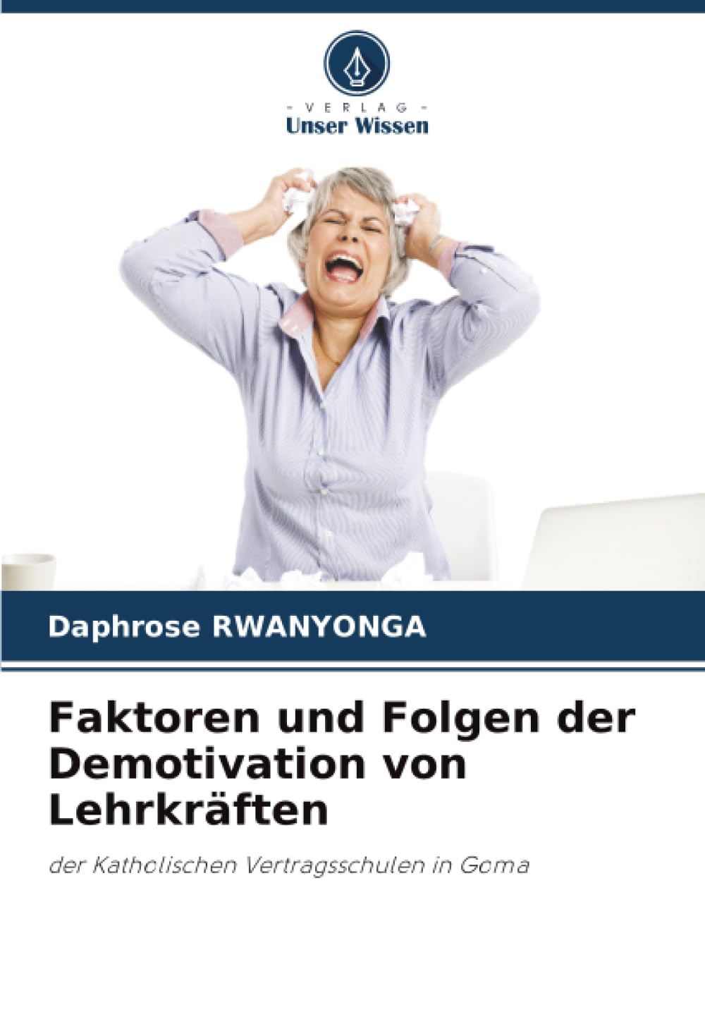 Faktoren und Folgen der Demotivation von Lehrkräften: der Katholischen Vertragsschulen in Goma
