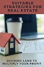 Suitable Strategies For Real Estate: Dividing Land To Multiply Your Profit