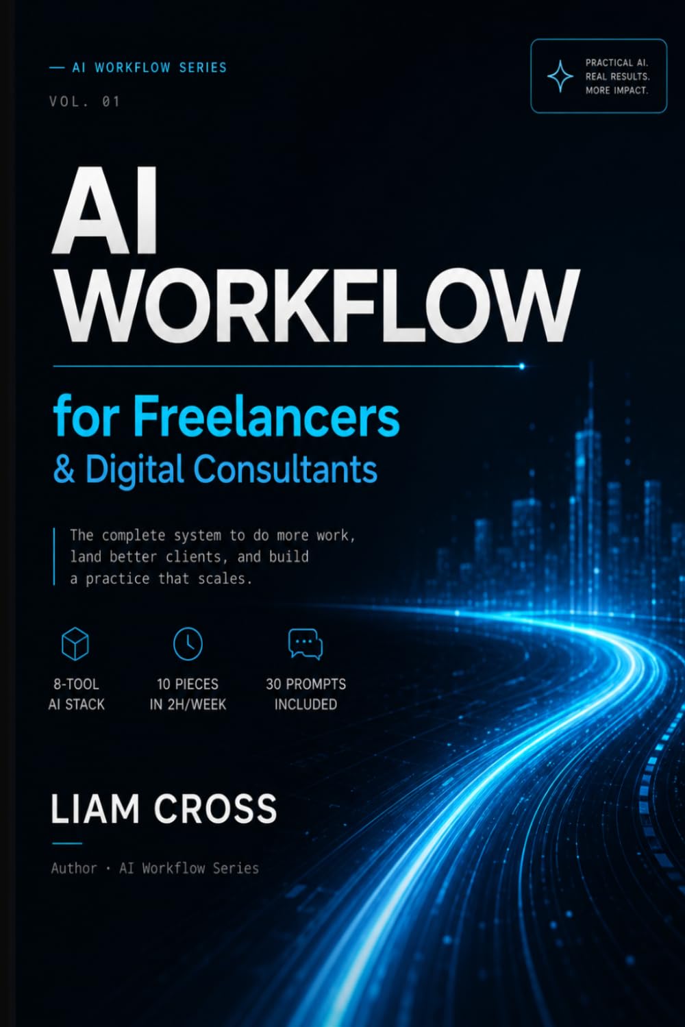 AI Workflow for Freelancers & Digital Consultants: The Practical Playbook to Automate Your Work, Win Better Clients, and Reclaim Your Time Using AI Tools (AI Workflow Series)