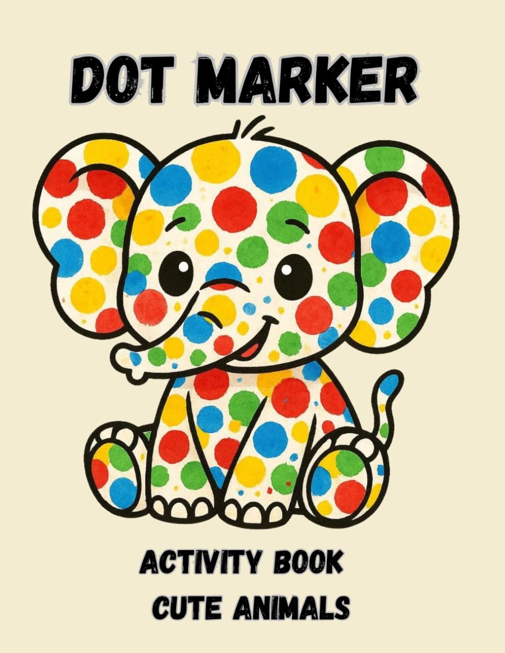 Dot Marker Activity Book: Cute Animals: Easy and Fun Paint Dauber Coloring Pages for Toddlers and Preschoolers (Ages 2-4)