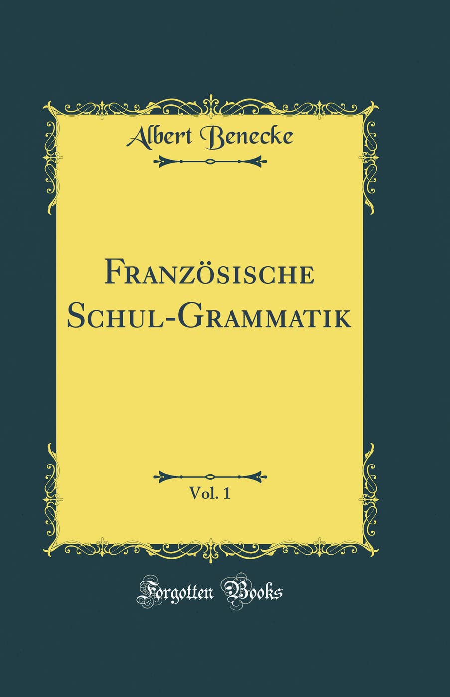 Französische Schul-Grammatik, Vol. 1 (Classic Reprint)
