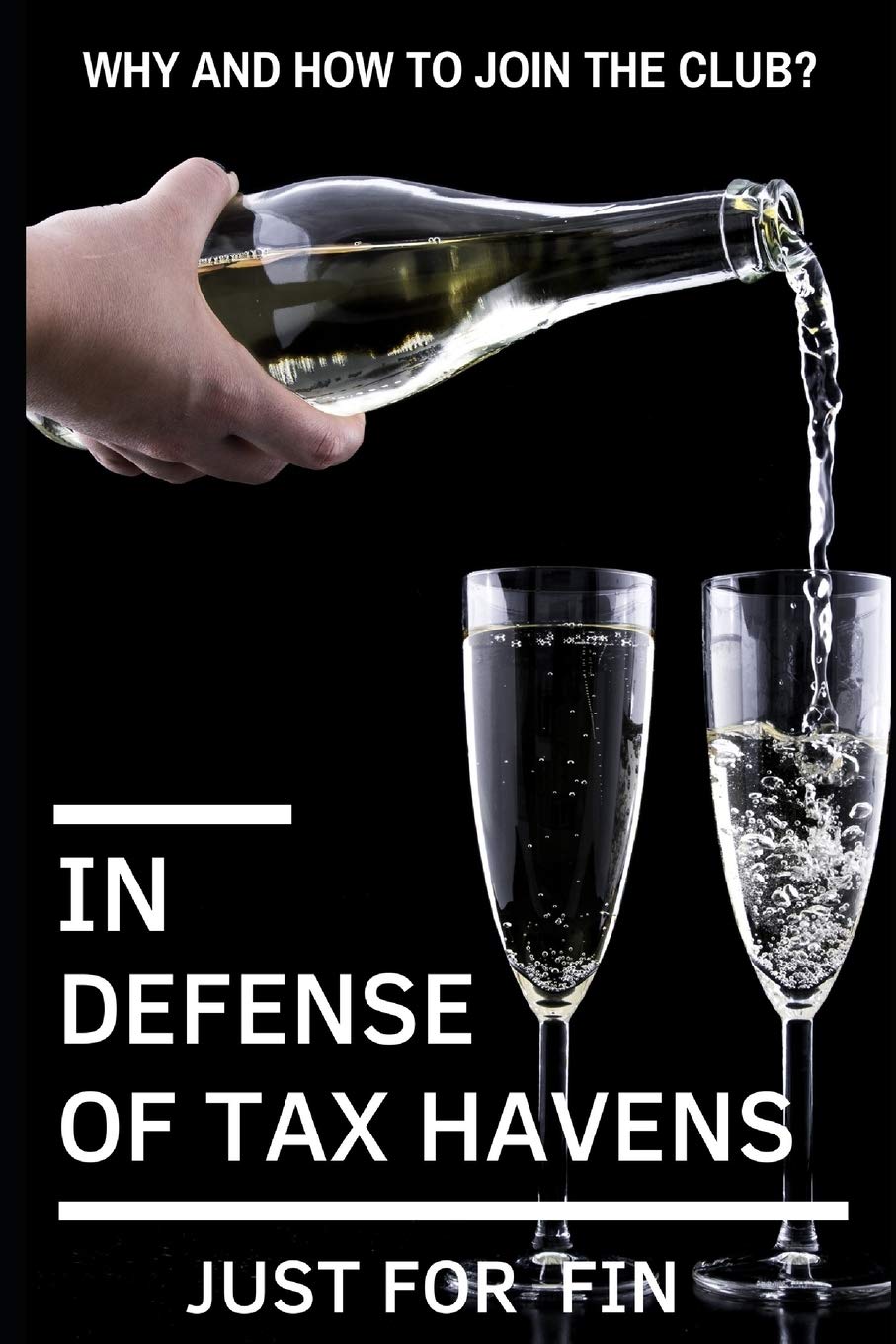 In Defense of Tax Havens: How and why you should join the club?: 1 (Panama Papers & Offshore Tax Havens)