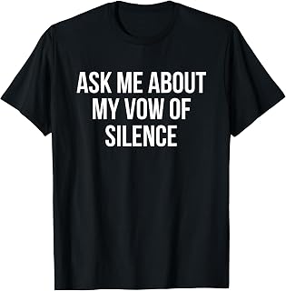 Ask Me About My Vow Of Silence T-Shirt T-Shirt