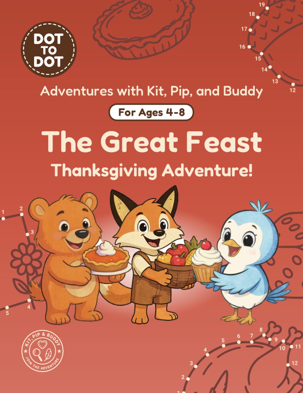 The Great Feast: Dot-to-Dot Book for Kids Ages 4-8: Fun Connect the Dots Activity Book with Thanksgiving and Fall Puzzles for Kids (Adventures with Kit, Pip, and Buddy: Dot-to-Dot)