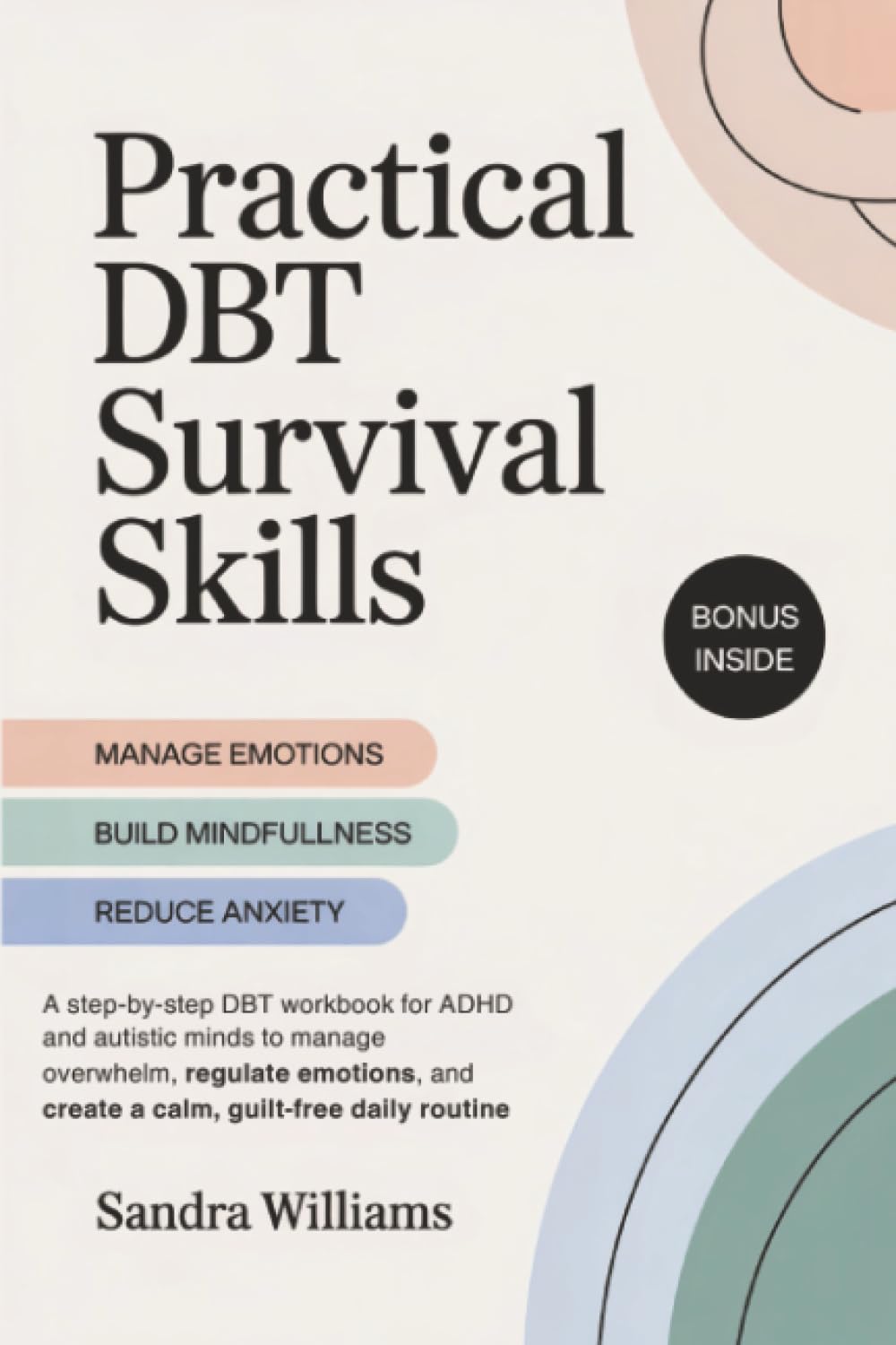 Practical DBT Survival Skills: A step-by-step DBT workbook for ADHD and autistic minds to manage overwhelm, regulate emotions, and create a calm, guilt-free daily routine