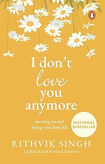 I Don't Love You Anymore: Moving On and Living Your Best Life | National Bestseller by Rithvik Singh | Original Edition