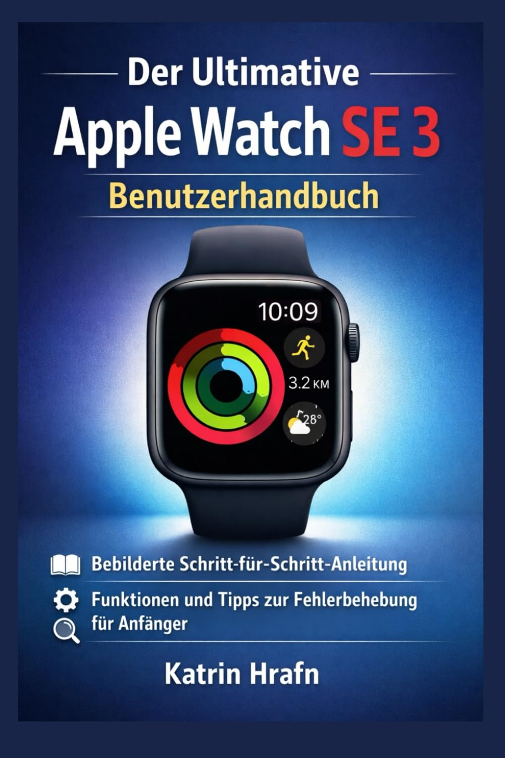 Der Ultimative Apple Watch SE 3 Benutzerhandbuch: Bebilderte Schritt-für-Schritt-Anleitung,Funktionen und Tipps zur Fehlerbehebung für Anfänger