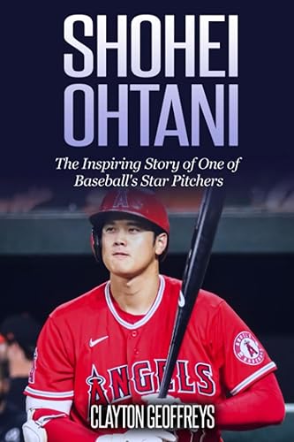 Shohei Ohtani: The Inspiring Story of One of Baseball's Star Pitchers (Baseball Biography Books)