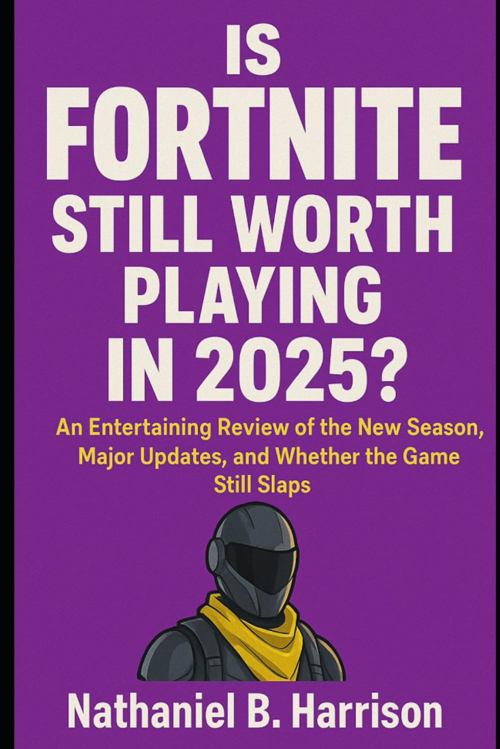 Is Fortnite Still Worth Playing in 2025?: An Entertaining Review of the New Season, Major Updates, and Whether the Game Still Slaps