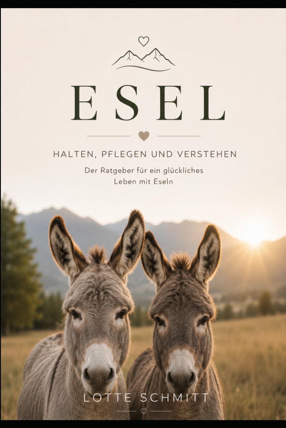 Esel: Halten, pflegen und verstehen. Der Ratgeber für ein glückliches Leben mit Eseln