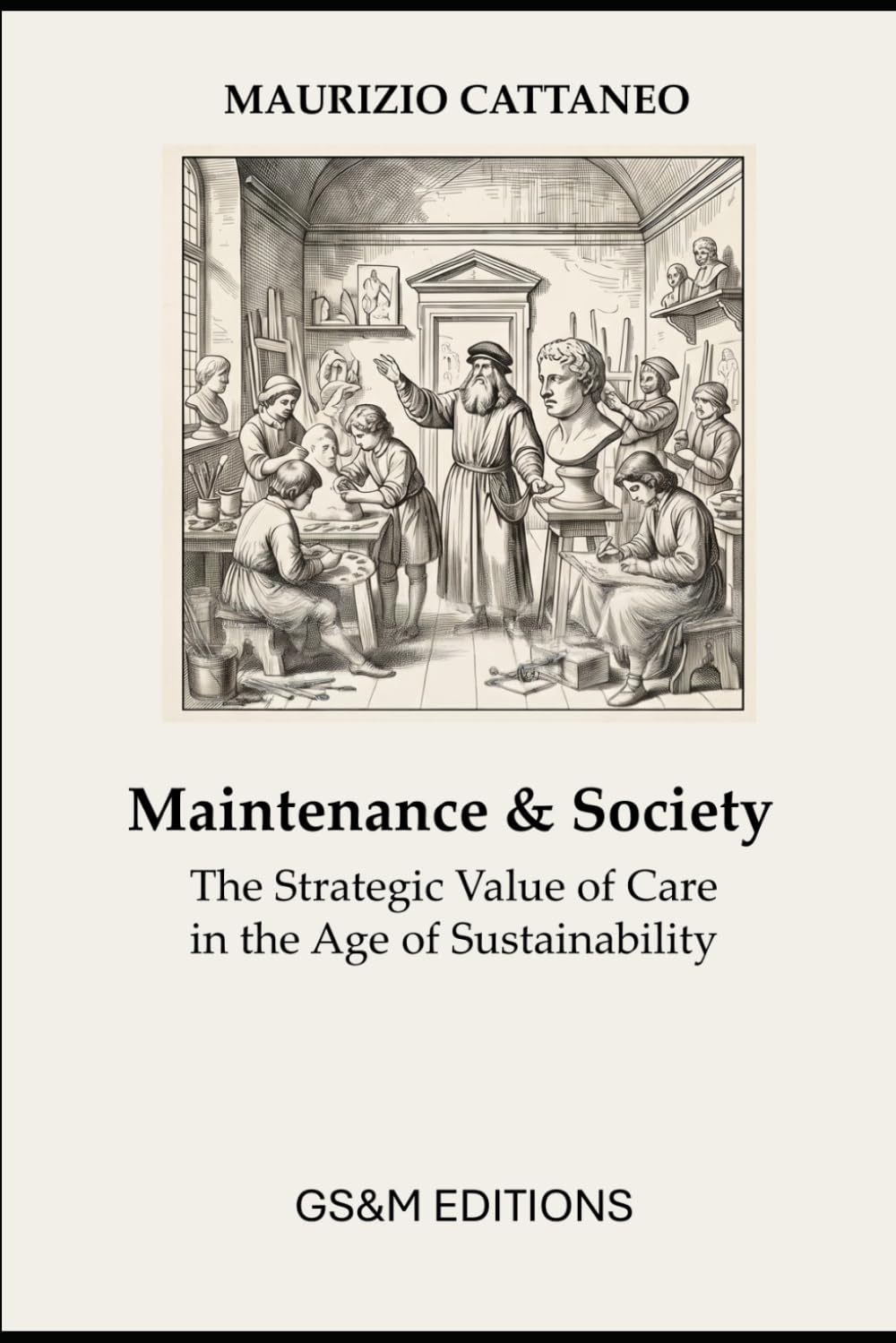 Maintenance & Society: The Strategic Value of Care in the Age of Sustainability (Maintenance, Safety and Sustainability)