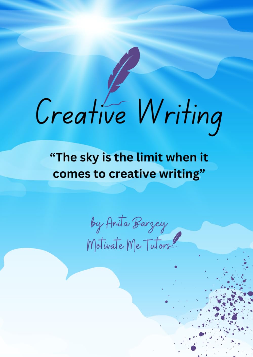 Creative Writing - How to write creatively for 8 to 12 year olds.: “The sky is the limit when it comes to creative writing” A Creative Writing Workbook.