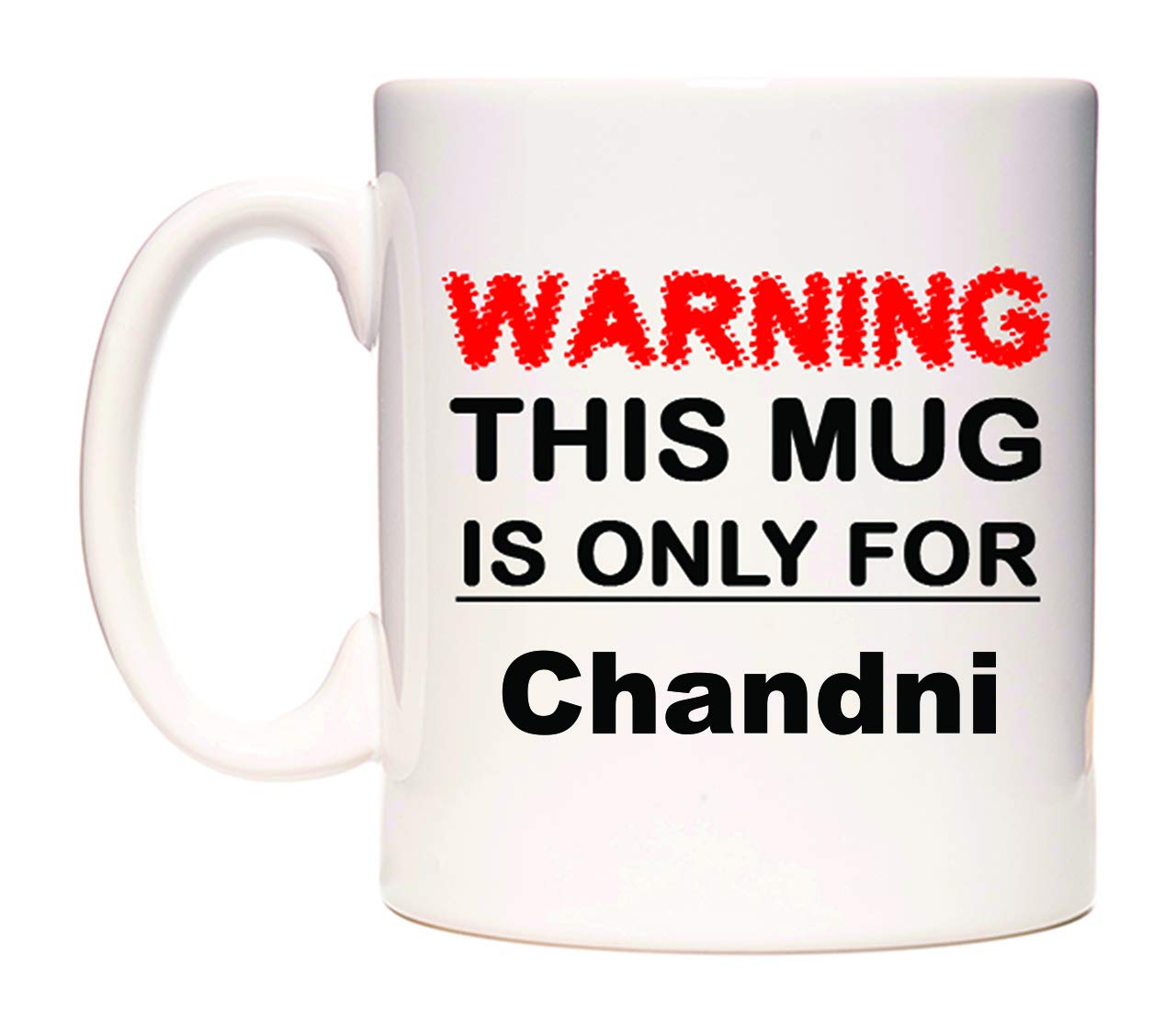 WeDoMugs Warning This Mug is ONLY for Chandni - Ceramic 11oz Coffee Tea Gift Mug Cup