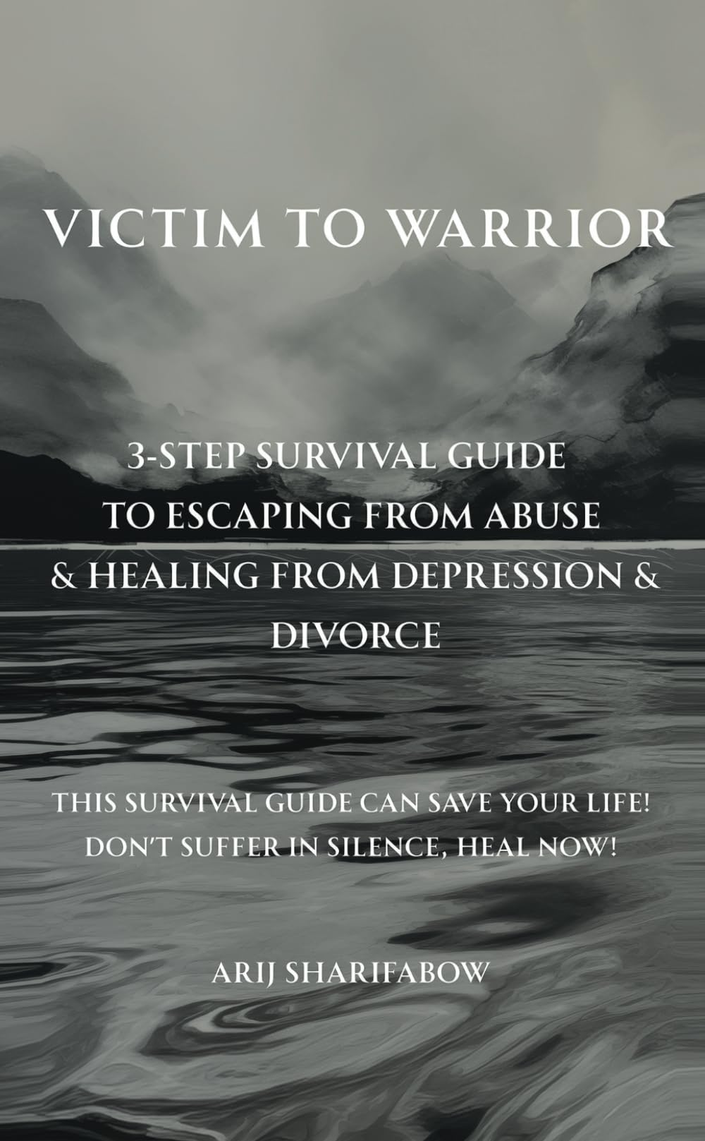 Victim to Warrior: 3-Step Survival Guide to Escaping from Abuse & Healing from Depression & Divorce - This Survival Guide Can Save Your Life! Don't Suffer in Silence, Heal Now!