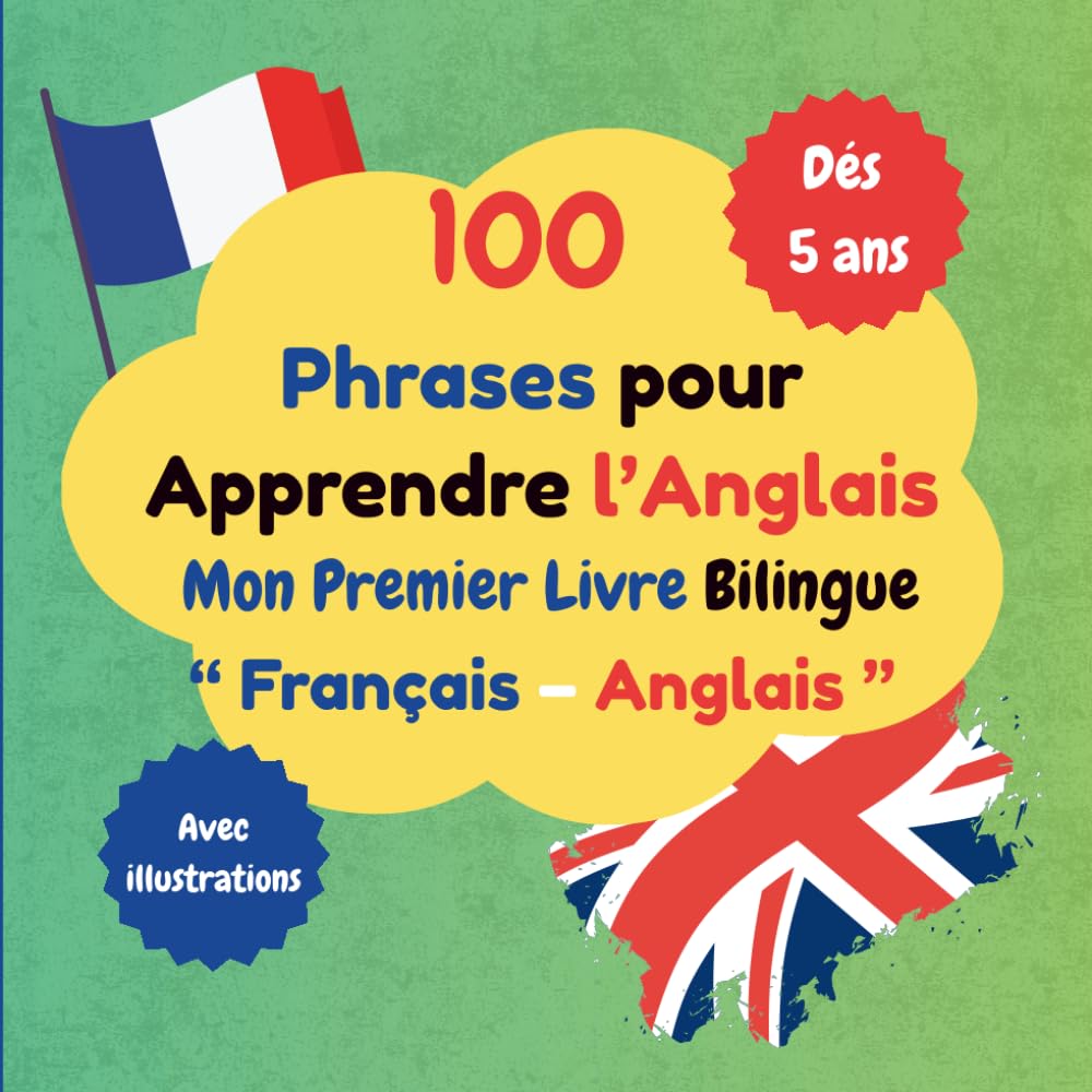 100 Phrases pour Apprendre l’Anglais”: “Dès 5 ans” Mon Premier Livre Bilingue Français–Anglais