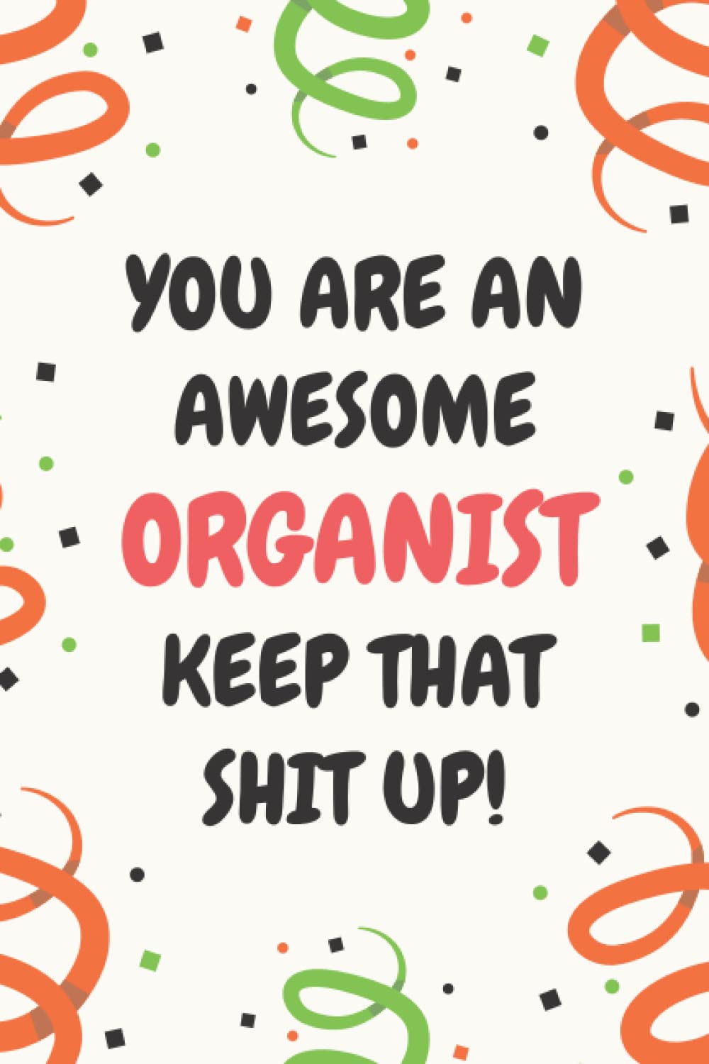 Organist Gifts: Lined Blank Notebook Journal, a Funny and Appreciation Thank You Gift for Organists to Write in