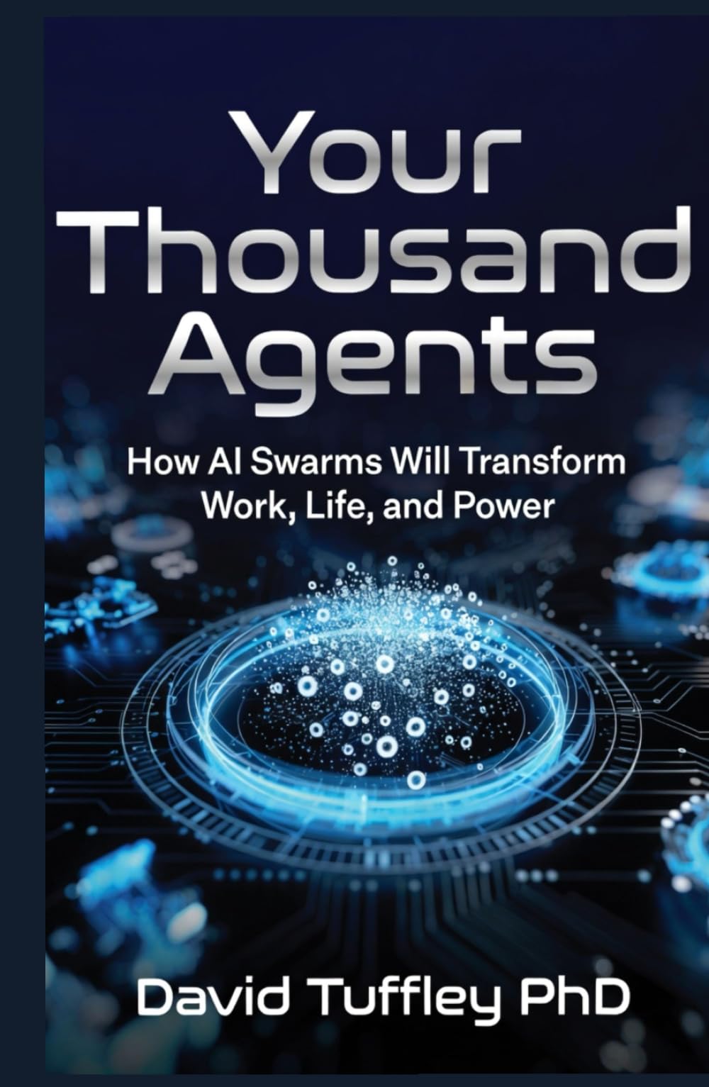 Your Thousand Agents: How AI Swarms Will Transform Work, Life and Power (Success in the Digital Age)