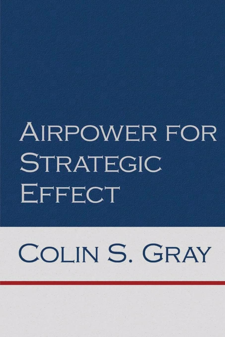 Airpower for Strategic Effect (Air University Series on Airpower and National Security)