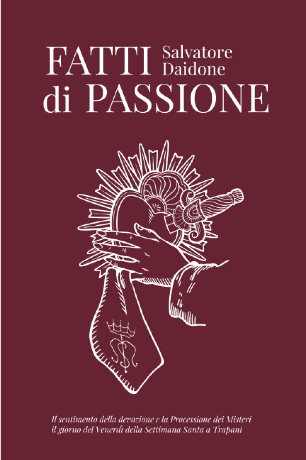 Fatti di Passione: Il sentimento della devozione e la Processione dei Misteri il giorno del Venerdì della Settimana Santa a Trapani (Italian Edition)