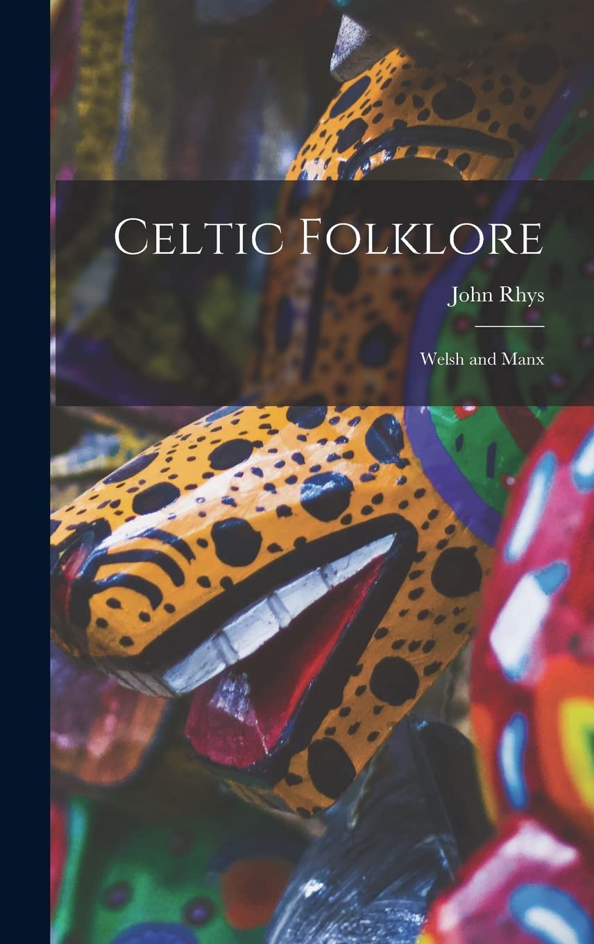 Celtic Folklore: Welsh and Manx