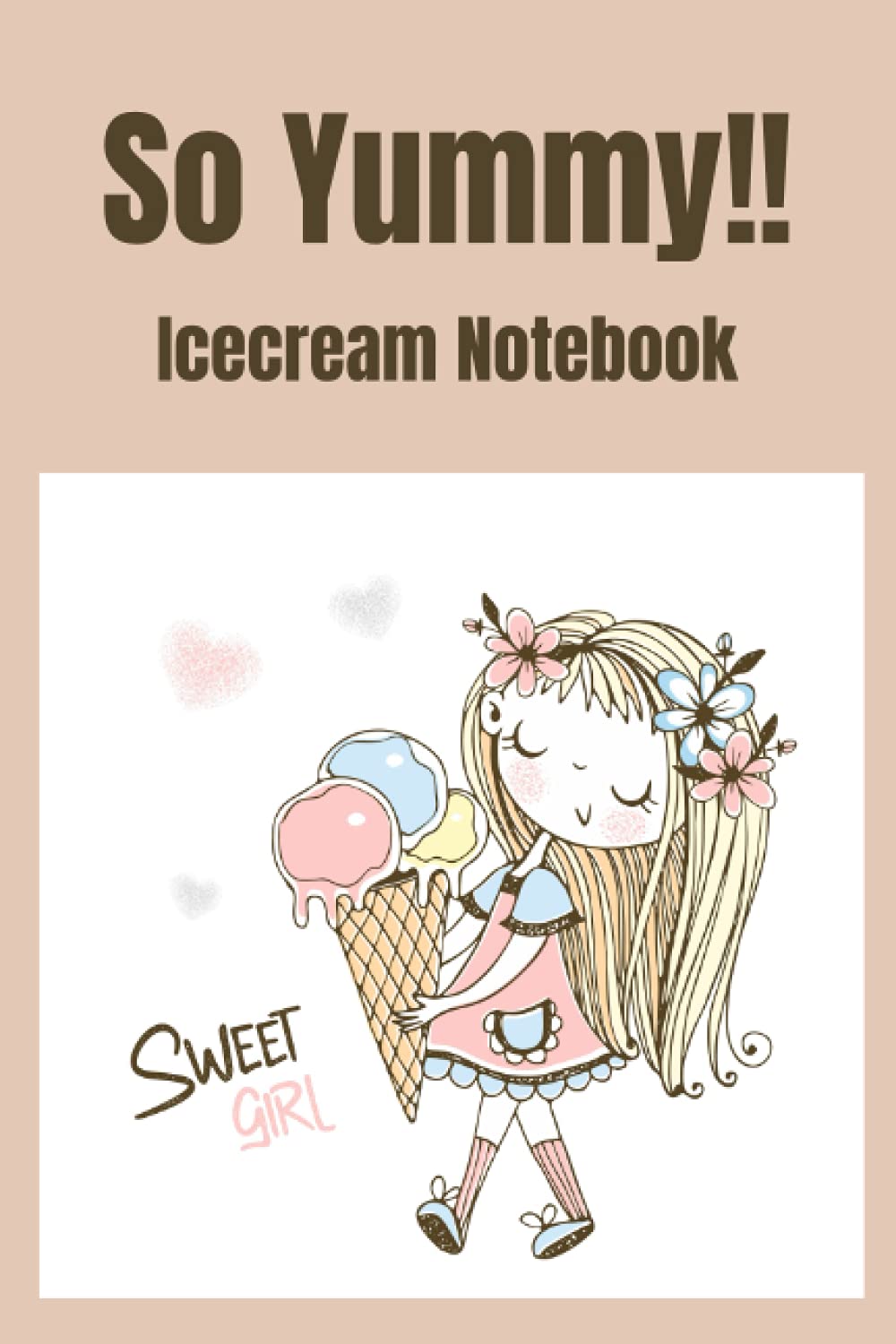 So Yummy!!: Icecream Notebook| Funny Cute Note Book | Soft Pink with young girl about to eat three scoops of icecream | Can you help her? | Great gift idea for those who love icecream and writing.